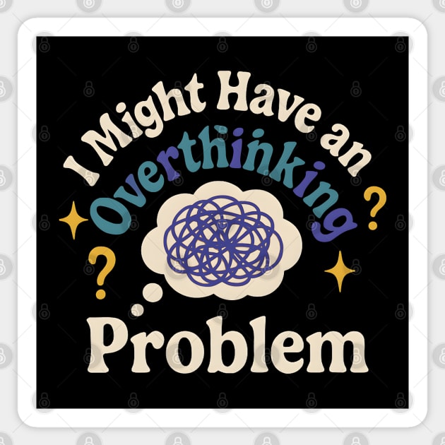 I Might Have an Overthinking Problem Funny Anxiety Humor Graphic Sticker by MakerMind8.2